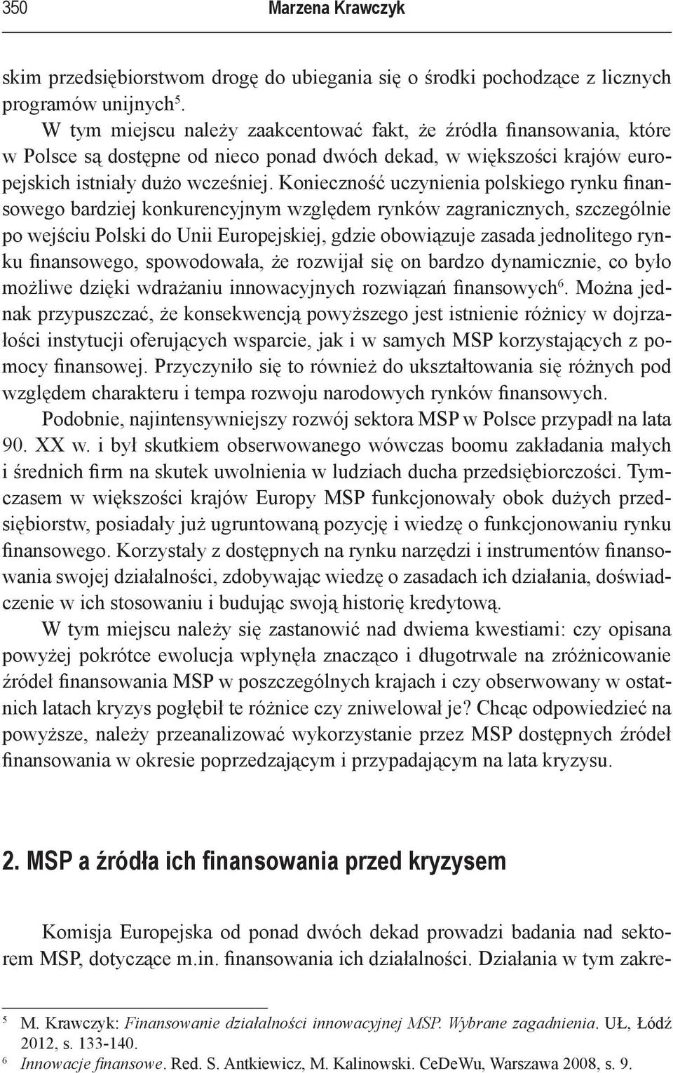 Konieczność uczynienia polskiego rynku finansowego bardziej konkurencyjnym względem rynków zagranicznych, szczególnie po wejściu Polski do Unii Europejskiej, gdzie obowiązuje zasada jednolitego rynku