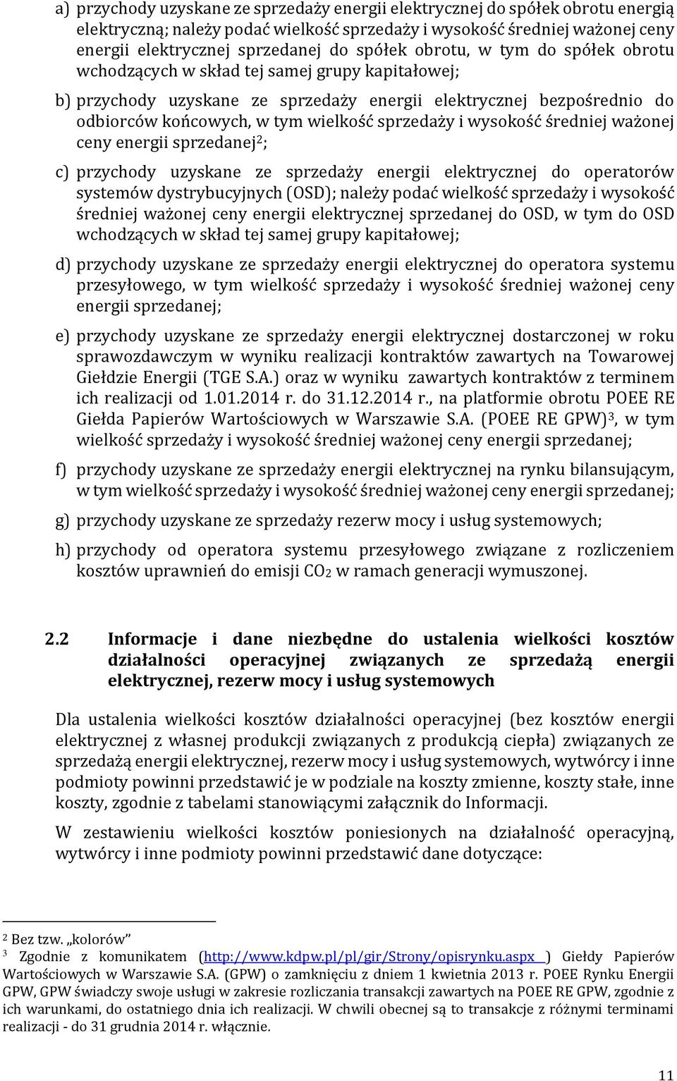 sprzedaży i wysokość średniej ważonej ceny energii sprzedanej 2 ; c) przychody uzyskane ze sprzedaży energii elektrycznej do operatorów systemów dystrybucyjnych (OSD); należy podać wielkość sprzedaży