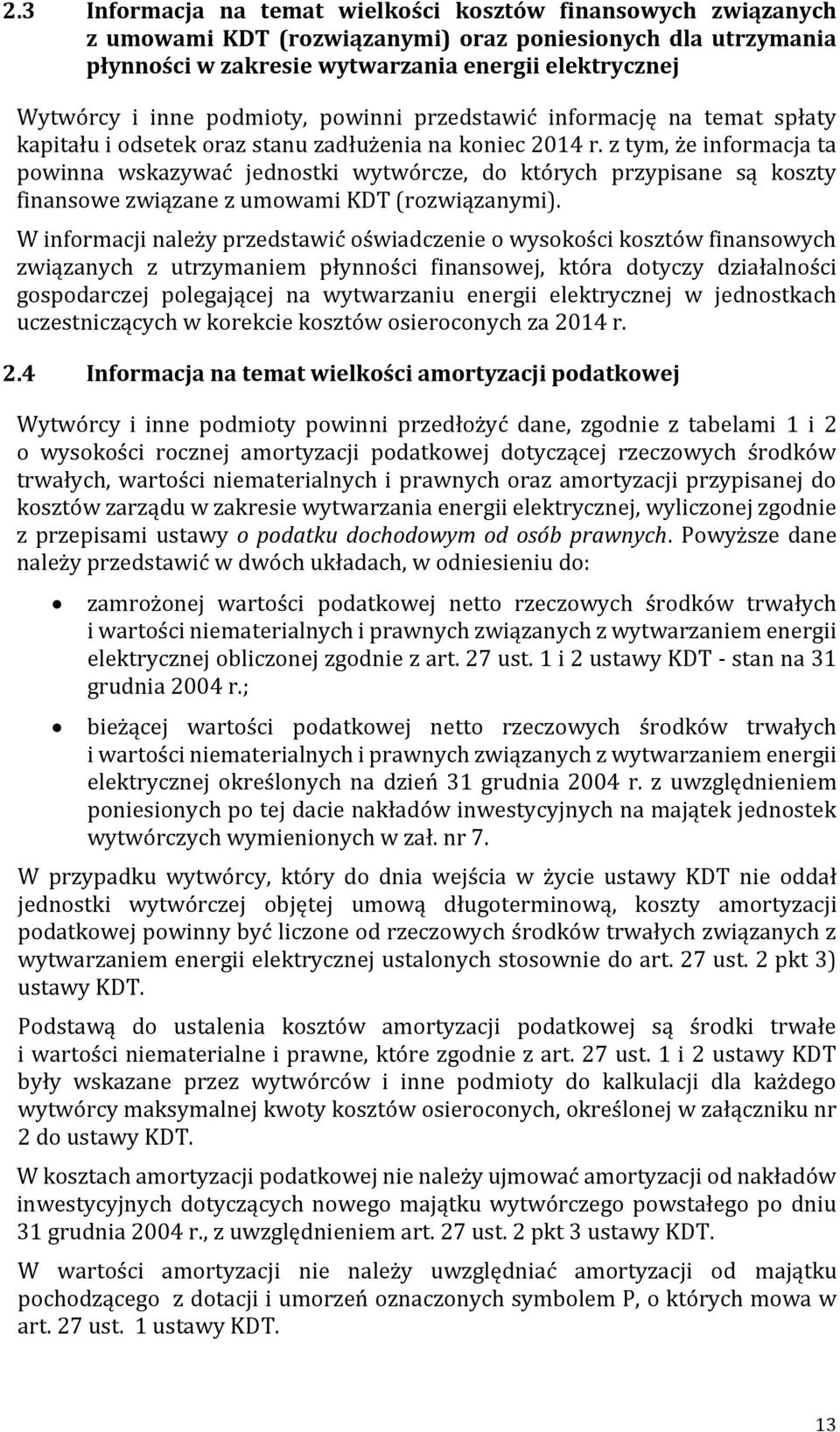 z tym, że informacja ta powinna wskazywać jednostki wytwórcze, do których przypisane są koszty finansowe związane z umowami KDT (rozwiązanymi).