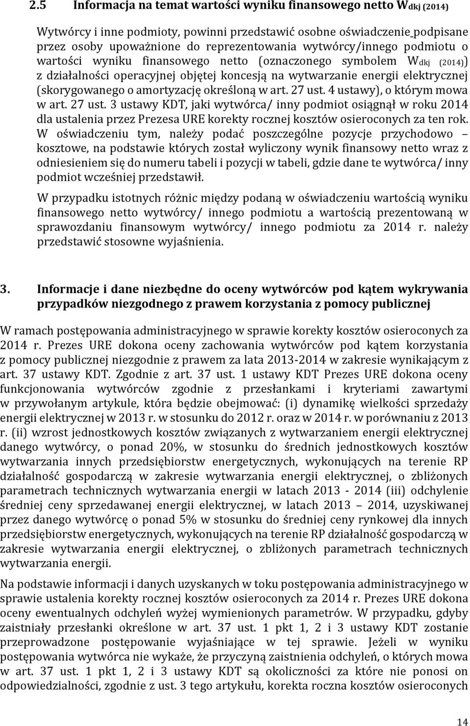 amortyzację określoną w art. 27 ust. 4 ustawy), o którym mowa w art. 27 ust. 3 ustawy KDT, jaki wytwórca/ inny podmiot osiągnął w roku 2014 dla ustalenia przez Prezesa URE korekty rocznej kosztów osieroconych za ten rok.