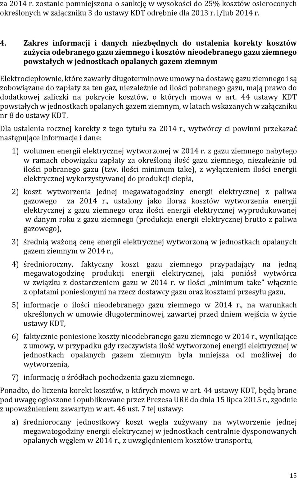 Elektrociepłownie, które zawarły długoterminowe umowy na dostawę gazu ziemnego i są zobowiązane do zapłaty za ten gaz, niezależnie od ilości pobranego gazu, mają prawo do dodatkowej zaliczki na