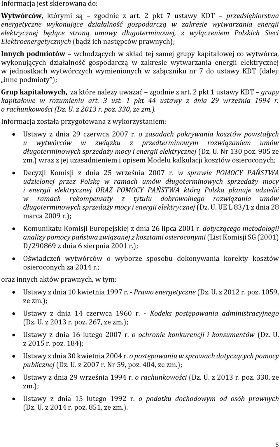 Elektroenergetycznych (bądź ich następców prawnych); Innych podmiotów wchodzących w skład tej samej grupy kapitałowej co wytwórca, wykonujących działalność gospodarczą w zakresie wytwarzania energii