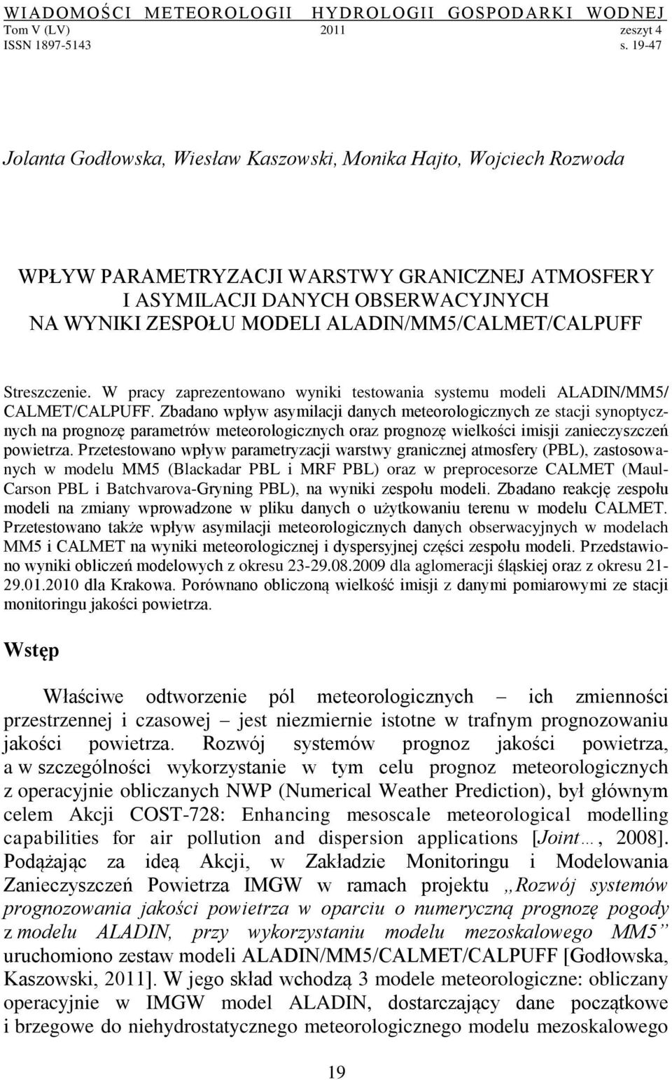 ALADIN/MM5/CALMET/CALPUFF Streszczenie. W pracy zaprezentowano wyniki testowania systemu modeli ALADIN/MM5/ CALMET/CALPUFF.