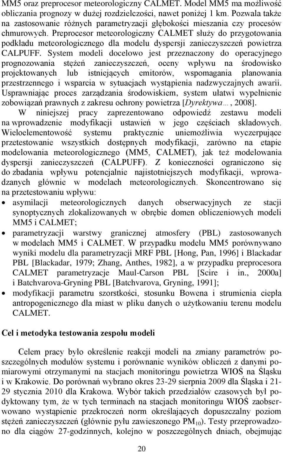 Preprocesor meteorologiczny CALMET służy do przygotowania podkładu meteorologicznego dla modelu dyspersji zanieczyszczeń powietrza CALPUFF.