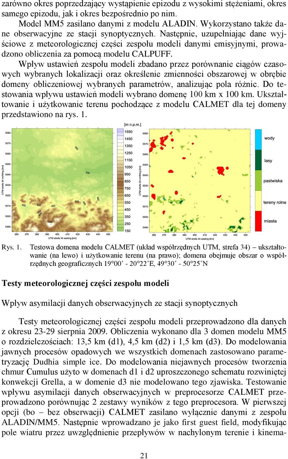 Następnie, uzupełniając dane wyjściowe z meteorologicznej części zespołu modeli danymi emisyjnymi, prowadzono obliczenia za pomocą modelu CALPUFF.