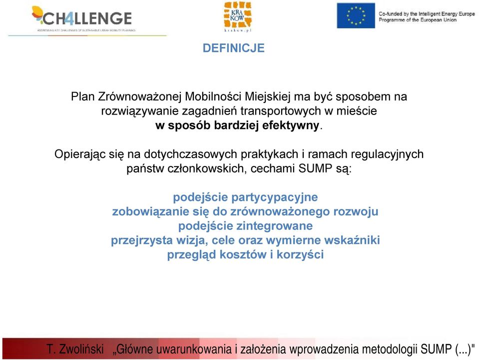 Opierając się na dotychczasowych praktykach i ramach regulacyjnych państw członkowskich, cechami SUMP