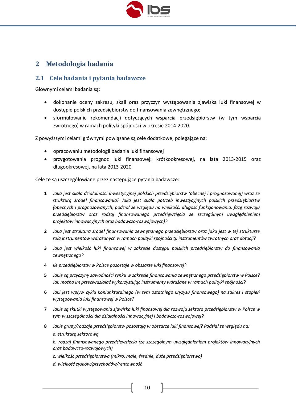 zewnętrznego; sformułowanie rekomendacji dotyczących wsparcia przedsiębiorstw (w tym wsparcia zwrotnego) w ramach polityki spójności w okresie 2014-2020.