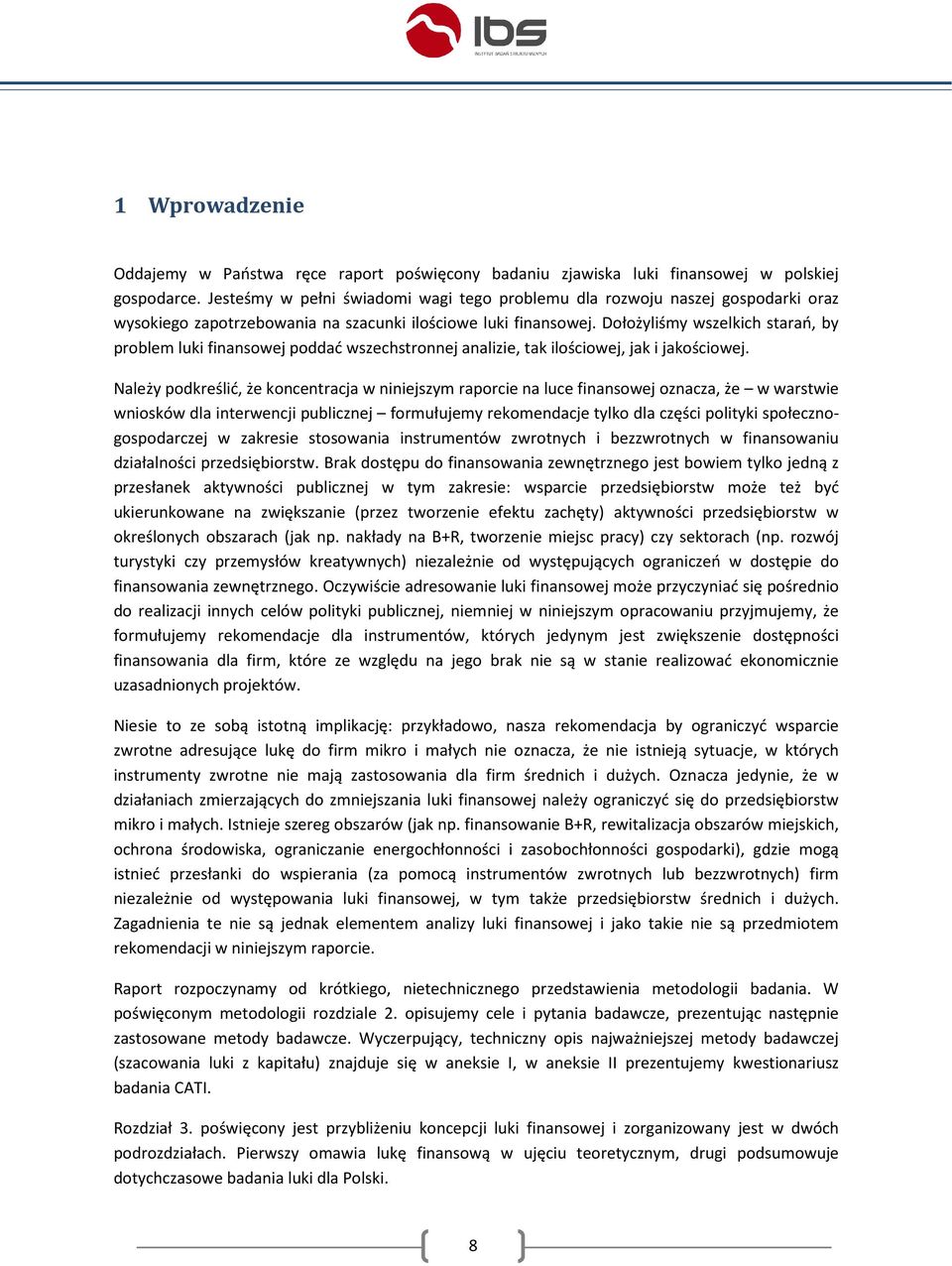 Dołożyliśmy wszelkich starań, by problem luki finansowej poddać wszechstronnej analizie, tak ilościowej, jak i jakościowej.