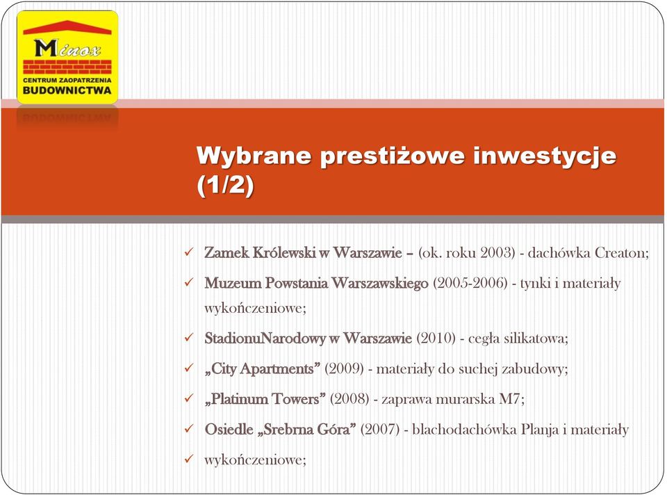 wykończeniowe; StadionuNarodowy w Warszawie (2010) - cegła silikatowa; City Apartments (2009) -