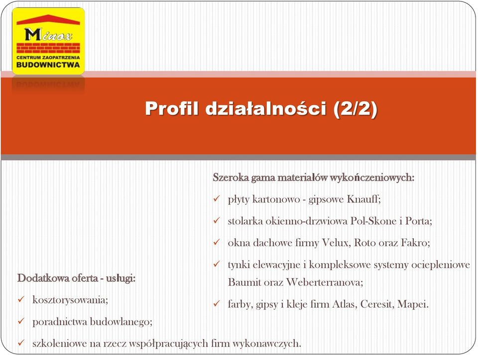 dachowe firmy Velux, Roto oraz Fakro; tynki elewacyjne i kompleksowe systemy ociepleniowe Baumit oraz