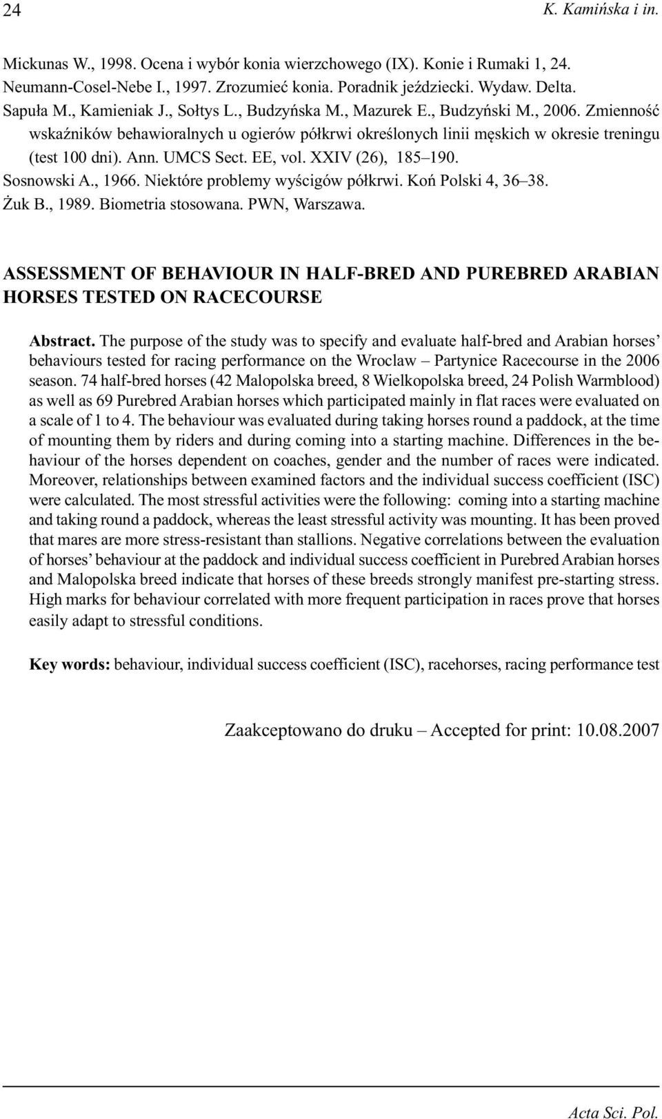UMCS Sect. EE, vol. XXIV (26), 185 190. Sosnowski A., 1966. Niektóre problemy wyścigów półkrwi. Koń Polski 4, 36 38. Żuk B., 1989. Biometria stosowana. PWN, Warszawa.