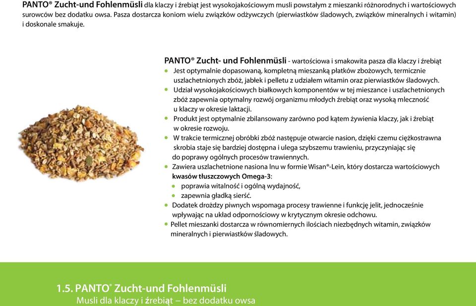 PANTO Zucht- und Fohlenmüsli - wartościowa i smakowita pasza dla klaczy i źrebiąt Jest optymalnie dopasowaną, kompletną mieszanką płatkόw zbożowych, termicznie uszlachetnionych zbόż, jabłek i pelletu