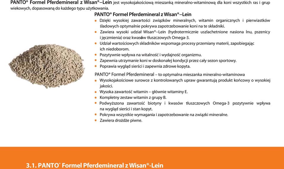 Zawiera wysoki udział Wisan Lein (hydrotermicznie uszlachetnione nasiona lnu, pszenicy i jęczmienia) oraz kwasόw tłuszczowych Omega-3.