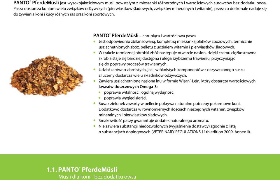 PANTO PferdeMüsli chrupiąca i wartościowa pasza Jest odpowiednio zbilansowaną, kompletną mieszanką płatkόw zbożowych, termicznie uszlachetnionych zbóż, pelletu z udziałem witamin i pierwiastkόw