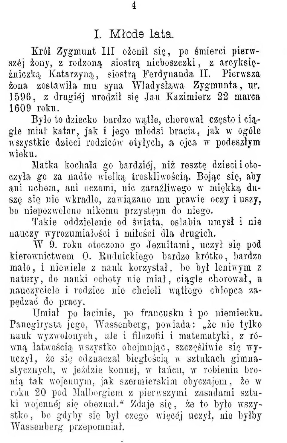 Byo to dziecko bardzo wte, chorowa czsto i cigle mia katar, jak i jego modsi bracia, jak w ogóle wszystkie dzieci rodziców otyycli, a ojca w podeszym wieku.