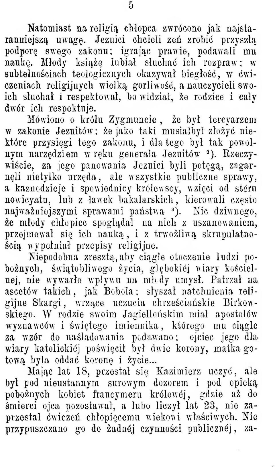 respeiituje. Mówiono o królu Zygmuncie, e by tercyarzem w zakonie Jezuitów ; e jako taki musialby zoy niektóre przysigi tego zakonu, i dla tego by tak powolnym narzdziem w rku generaa Jezuitów ^).