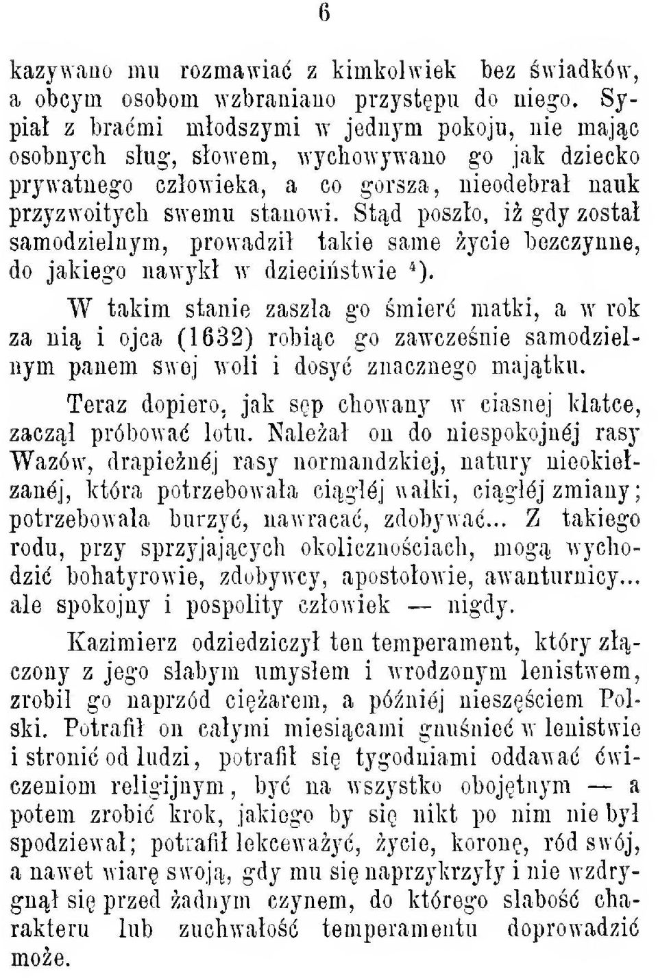 Std poszo, i gdy zosta samodzielnym, prowadzi takie same ycie bezczynne, do jakiego nawyk w dziecistwie *).