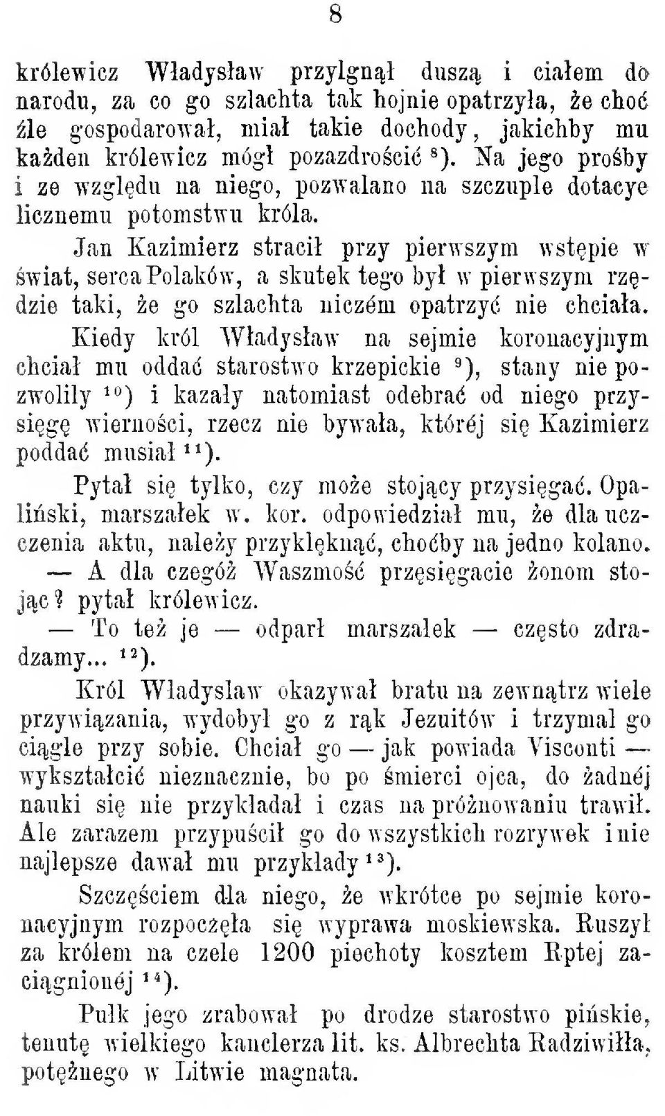 Jan Kazimierz straci przy pierwszym wstpie w wiat, serca Polaków, a skutek tego by w pierwszym rzdzie taki, e go szlachta niczym opatrzy nie ciciaa.