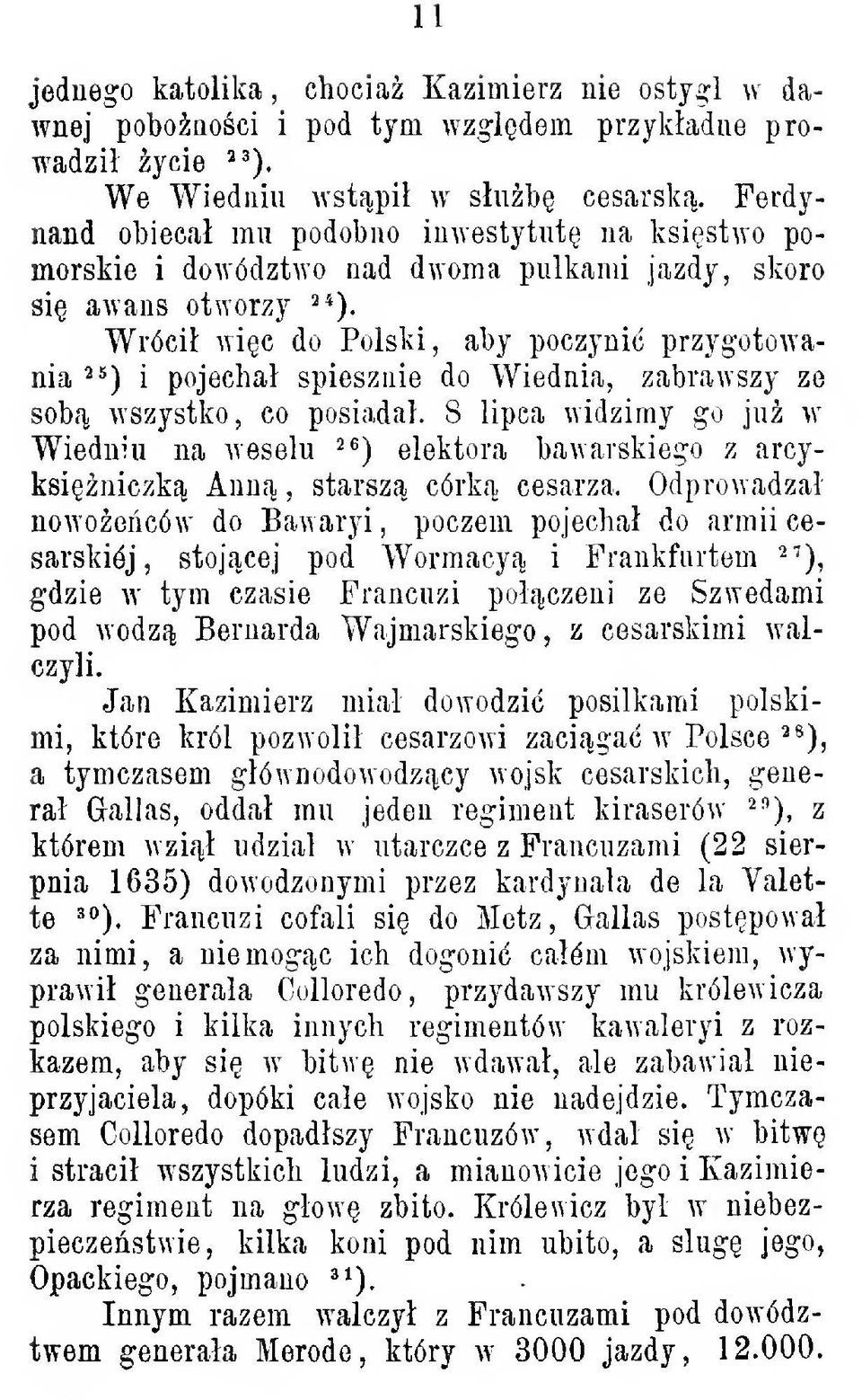 Wróci wic do Polski, aby poczyni przygotowania ^s) i pojecha spiesznie do Wiednia, zabrawszy ze sob wszystko, co posiada.