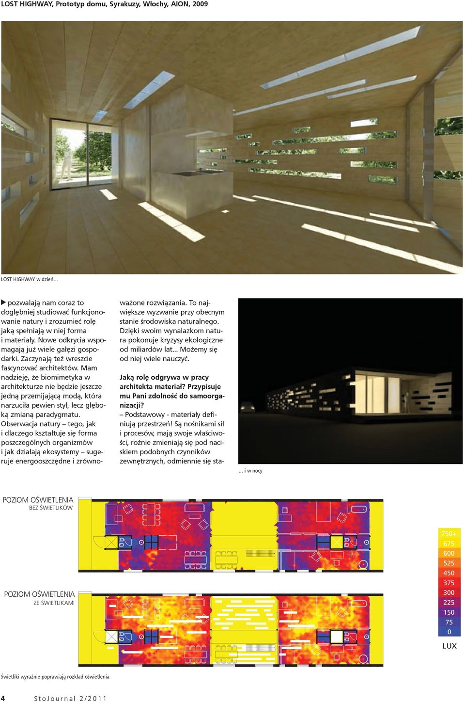 Mam nadzieję, że biomimetyka w architekturze nie będzie jeszcze jedną przemijającą modą, która narzuciła pewien styl, lecz głęboką zmianą paradygmatu.