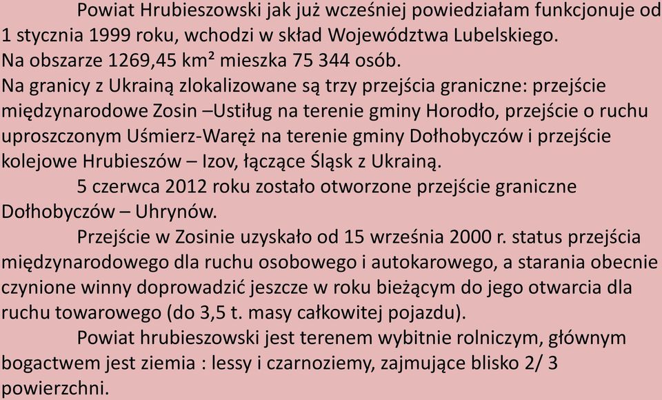 Dołhobyczów i przejście kolejowe Hrubieszów Izov, łączące Śląsk z Ukrainą. 5 czerwca 2012 roku zostało otworzone przejście graniczne Dołhobyczów Uhrynów.