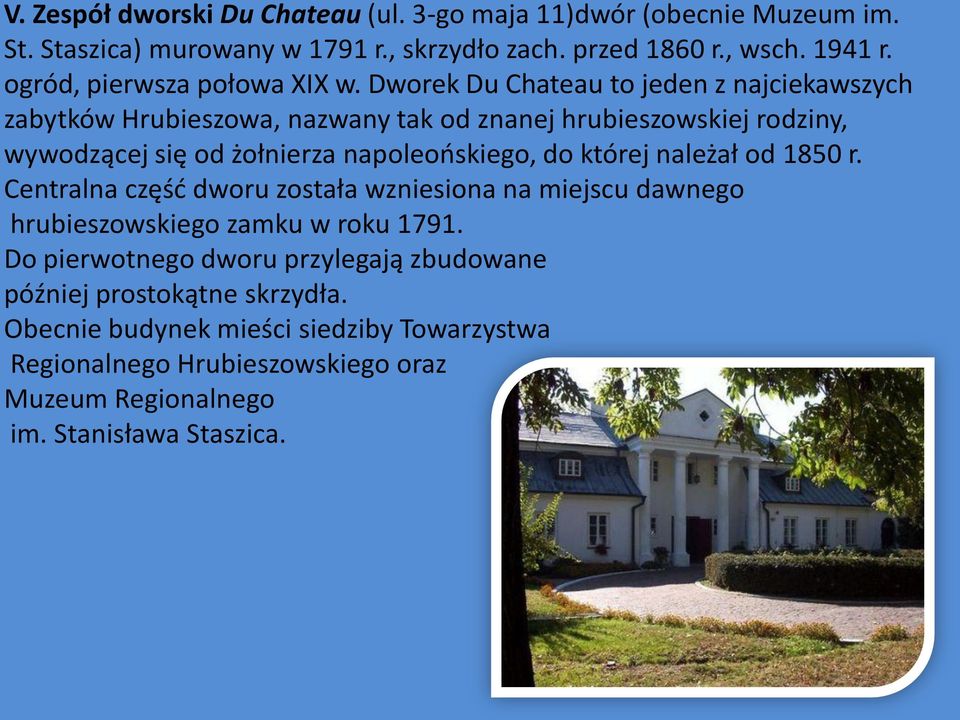 Dworek Du Chateau to jeden z najciekawszych zabytków Hrubieszowa, nazwany tak od znanej hrubieszowskiej rodziny, wywodzącej się od żołnierza napoleońskiego, do