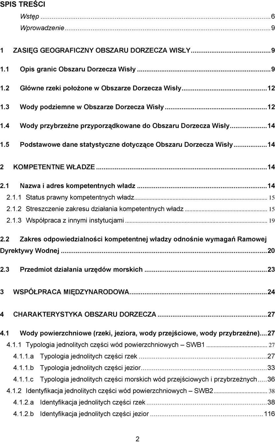 .. 14 2 KOMPETENTNE WŁADZE... 14 2.1 Nazwa i adres kompetentnych władz... 14 2.1.1 Status prawny kompetentnych władz... 15 2.1.2 Streszczenie zakresu działania kompetentnych władz... 15 2.1.3 Współpraca z innymi instytucjami.