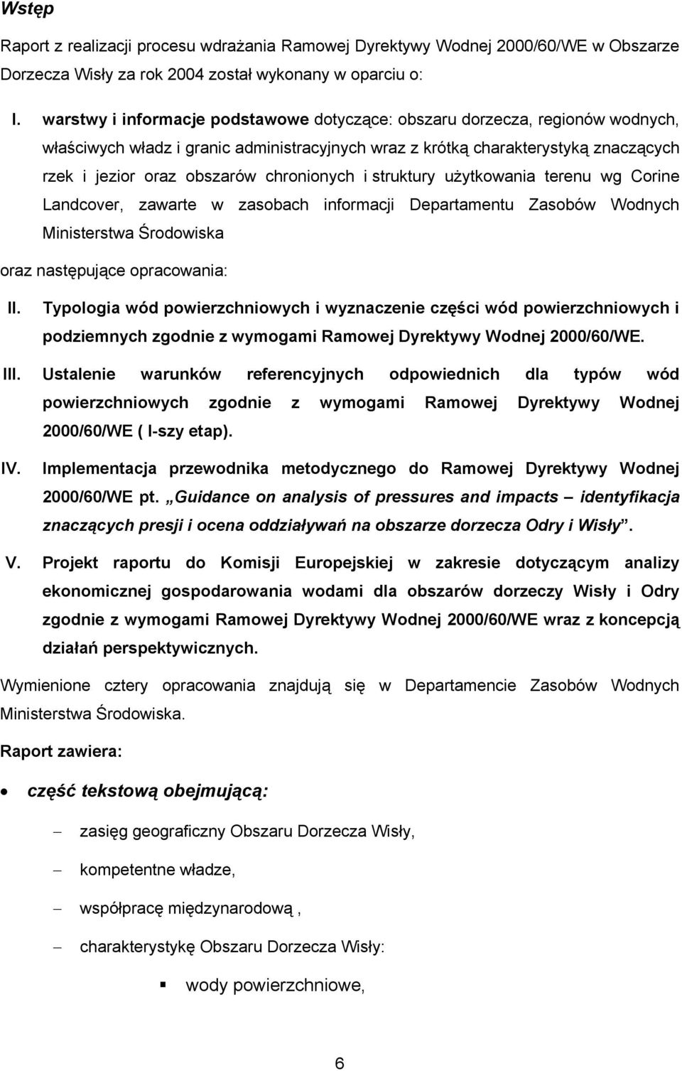 chronionych i struktury użytkowania terenu wg Corine Landcover, zawarte w zasobach informacji Departamentu Zasobów Wodnych Ministerstwa Środowiska oraz następujące opracowania: II.