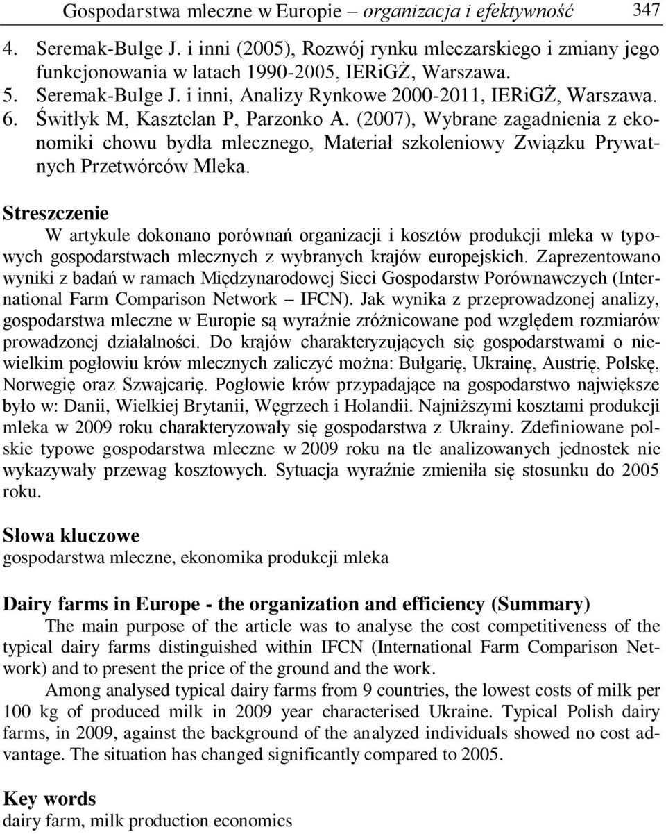 (2007), Wybrane zagadnienia z ekonomiki chowu bydła mlecznego, Materiał szkoleniowy Związku Prywatnych Przetwórców Mleka.