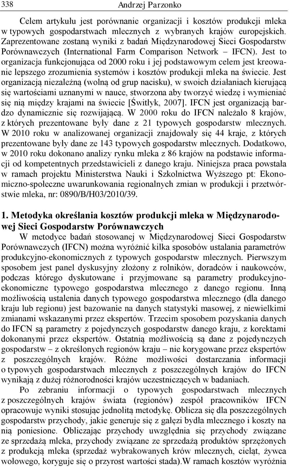 Jest to organizacja funkcjonująca od 2000 roku i jej podstawowym celem jest kreowanie lepszego zrozumienia systemów i kosztów produkcji mleka na świecie.