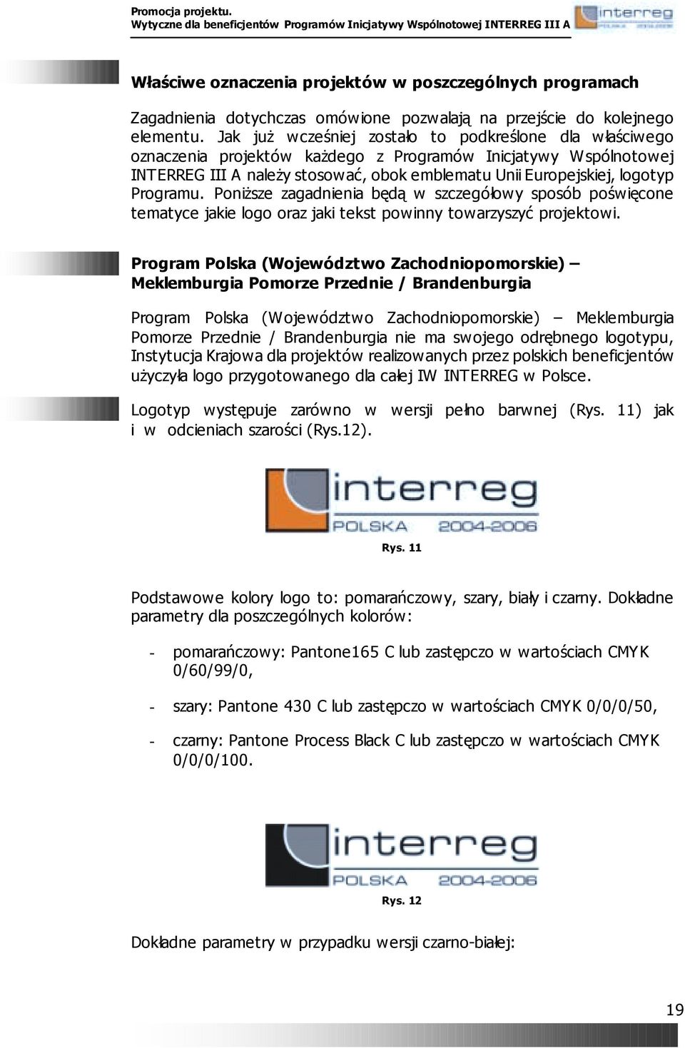 Programu. Poniższe zagadnienia będą w szczegółowy sposób poświęcone tematyce jakie logo oraz jaki tekst powinny towarzyszyć projektowi.