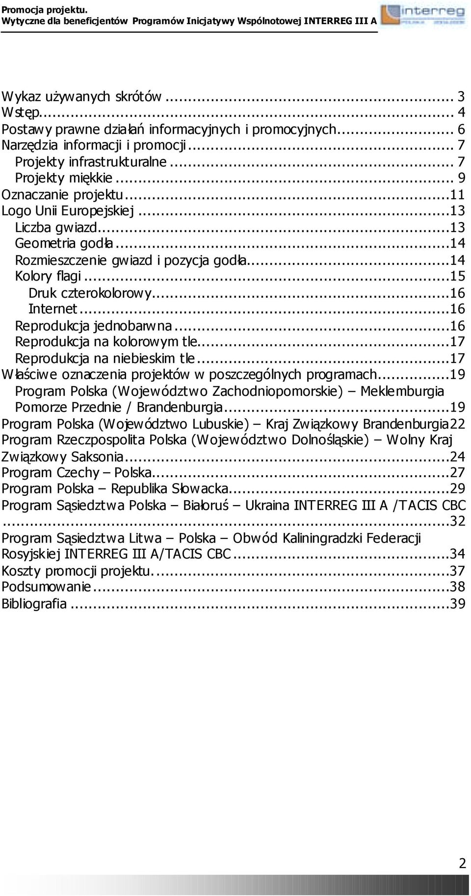 ..16 Reprodukcja jednobarwna...16 Reprodukcja na kolorowym tle...17 Reprodukcja na niebieskim tle...17 Właściwe oznaczenia projektów w poszczególnych programach.