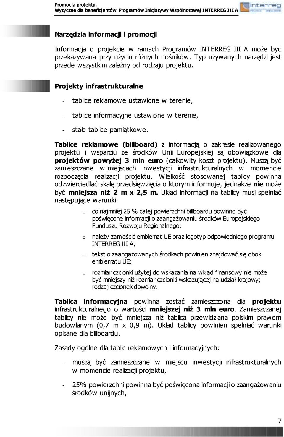 Projekty infrastrukturalne - tablice reklamowe ustawione w terenie, - tablice informacyjne ustawione w terenie, - stałe tablice pamiątkowe.