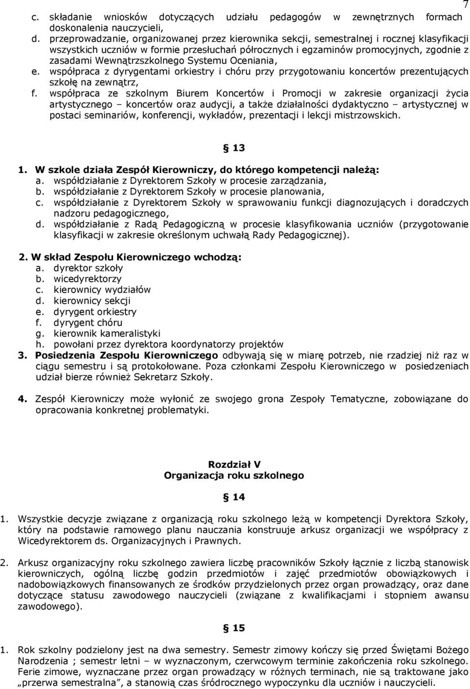 Wewnątrzszkolnego Systemu Oceniania, e. współpraca z dyrygentami orkiestry i chóru przy przygotowaniu koncertów prezentujących szkołę na zewnątrz, f.