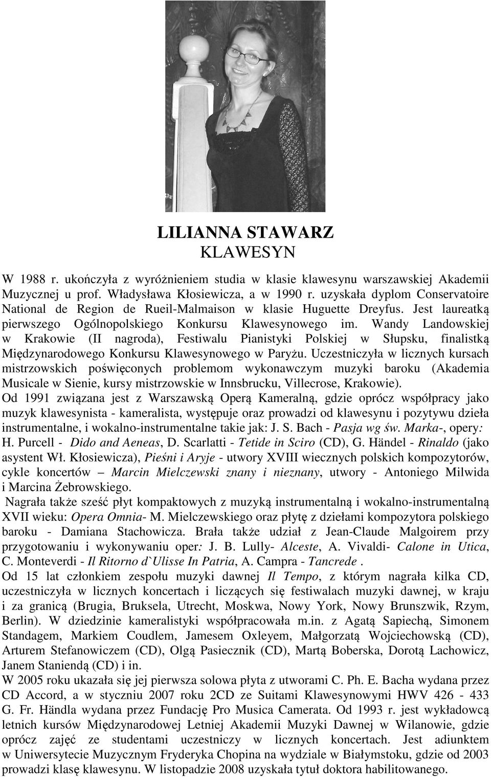 Wandy Landowskiej w Krakowie (II nagroda), Festiwalu Pianistyki Polskiej w Słupsku, finalistką Międzynarodowego Konkursu Klawesynowego w Paryżu.