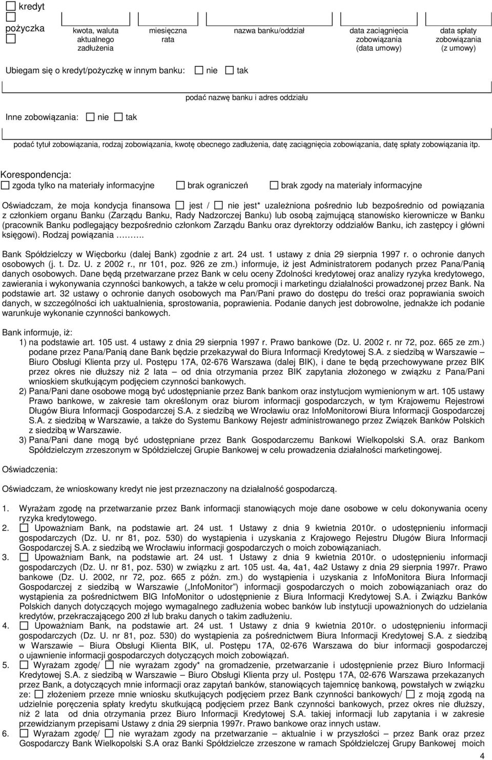 bezpośrednio od powiązania z członkiem organu Banku (Zarządu Banku, Rady Nadzorczej Banku) lub osobą zajmującą stanowisko kierownicze w Banku (pracownik Banku podlegający bezpośrednio członkom