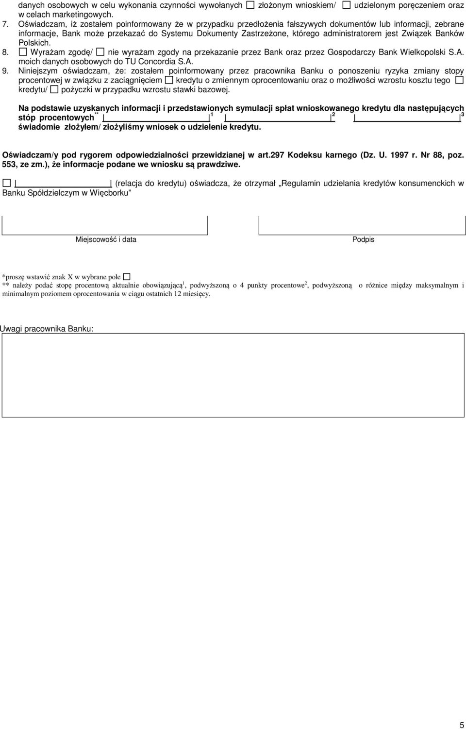 administratorem jest Związek Banków Polskich. 8. Wyrażam zgodę/ nie wyrażam zgody na przekazanie przez Bank oraz przez Gospodarczy Bank Wielkopolski S.A. moich danych osobowych do TU Concordia S.A. 9.