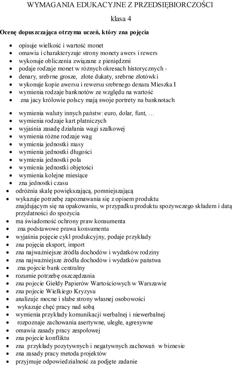 Mieszka I wymienia rodzaje banknotów ze względu na wartość zna jacy królowie polscy mają swoje portrety na banknotach wymienia waluty innych państw: euro, dolar, funt, wymienia rodzaje kart