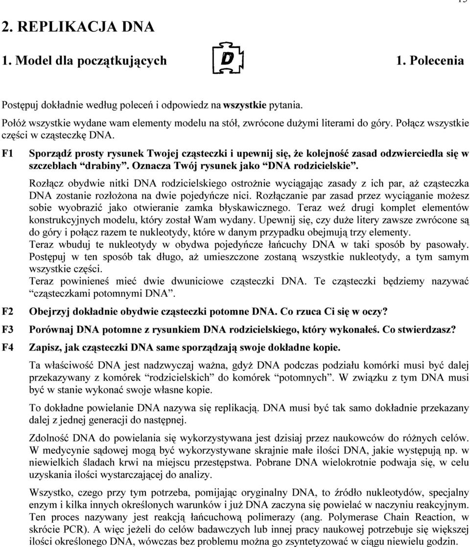 F1 F2 F3 F4 Sporządź prosty rysunek Twojej cząsteczki i upewnij się, że kolejność zasad odzwierciedla się w szczeblach drabiny. Oznacza Twój rysunek jako DNA rodzicielskie.