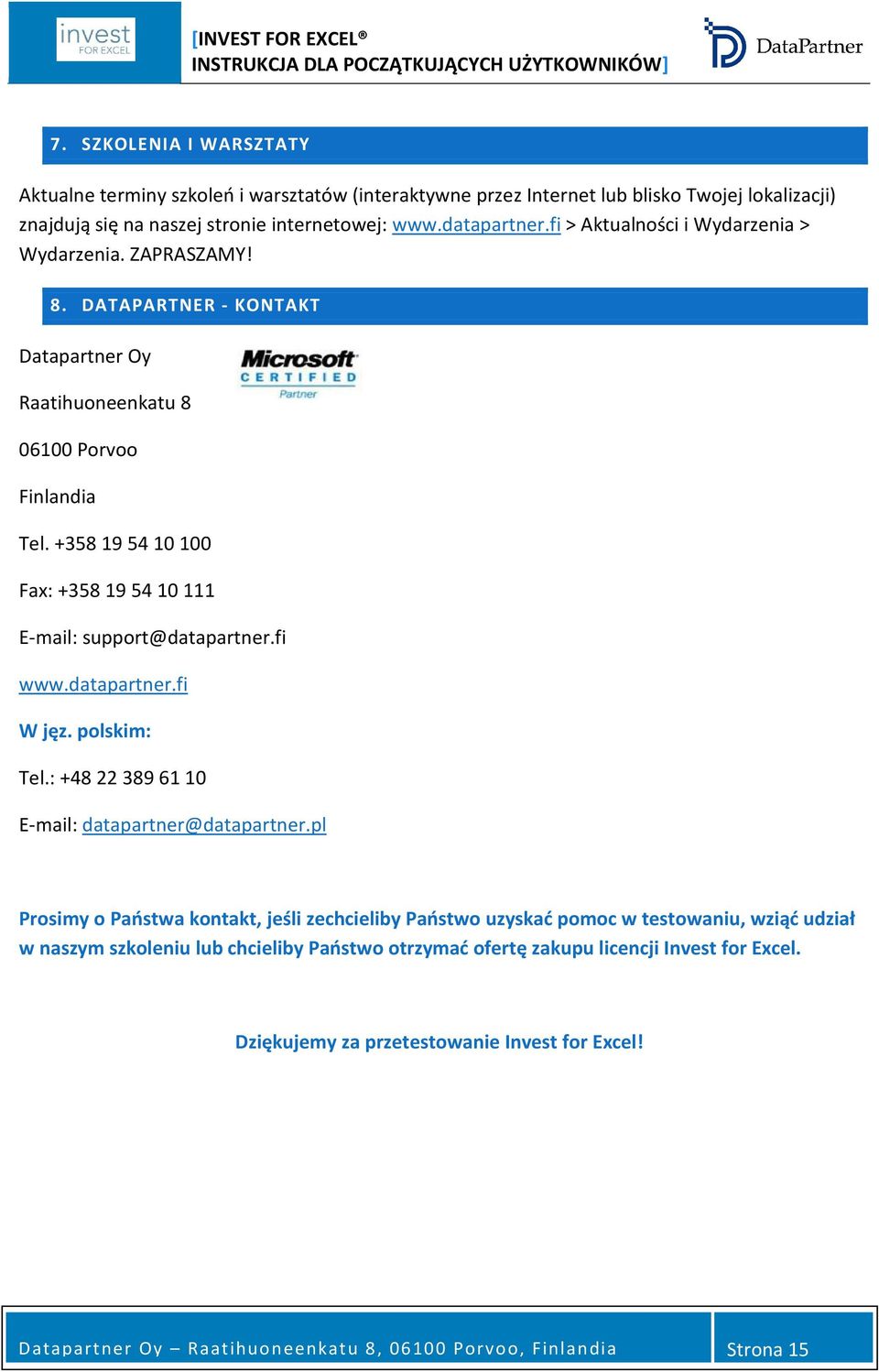 +358 19 54 10 100 Fax: +358 19 54 10 111 E-mail: support@datapartner.fi www.datapartner.fi W jęz. polskim: Tel.: +48 22 389 61 10 E-mail: datapartner@datapartner.