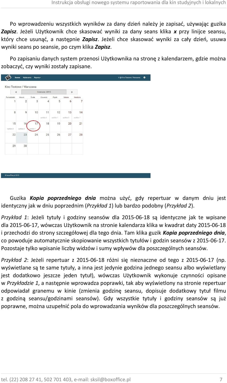 Jeżeli chce skasować wyniki za cały dzień, usuwa wyniki seans po seansie, po czym klika Zapisz.