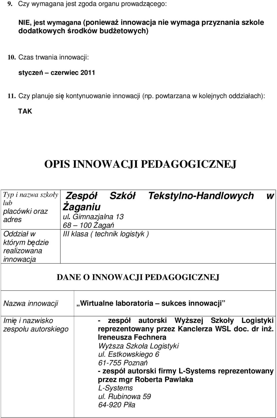 powtarzana w kolejnych oddziałach): OPIS INNOWACJI PEDAGOGICZNEJ Typ i nazwa szkoły lub placówki oraz adres Oddział w którym będzie realizowana innowacja Zespół Szkół Tekstylno-Handlowych w śaganiu