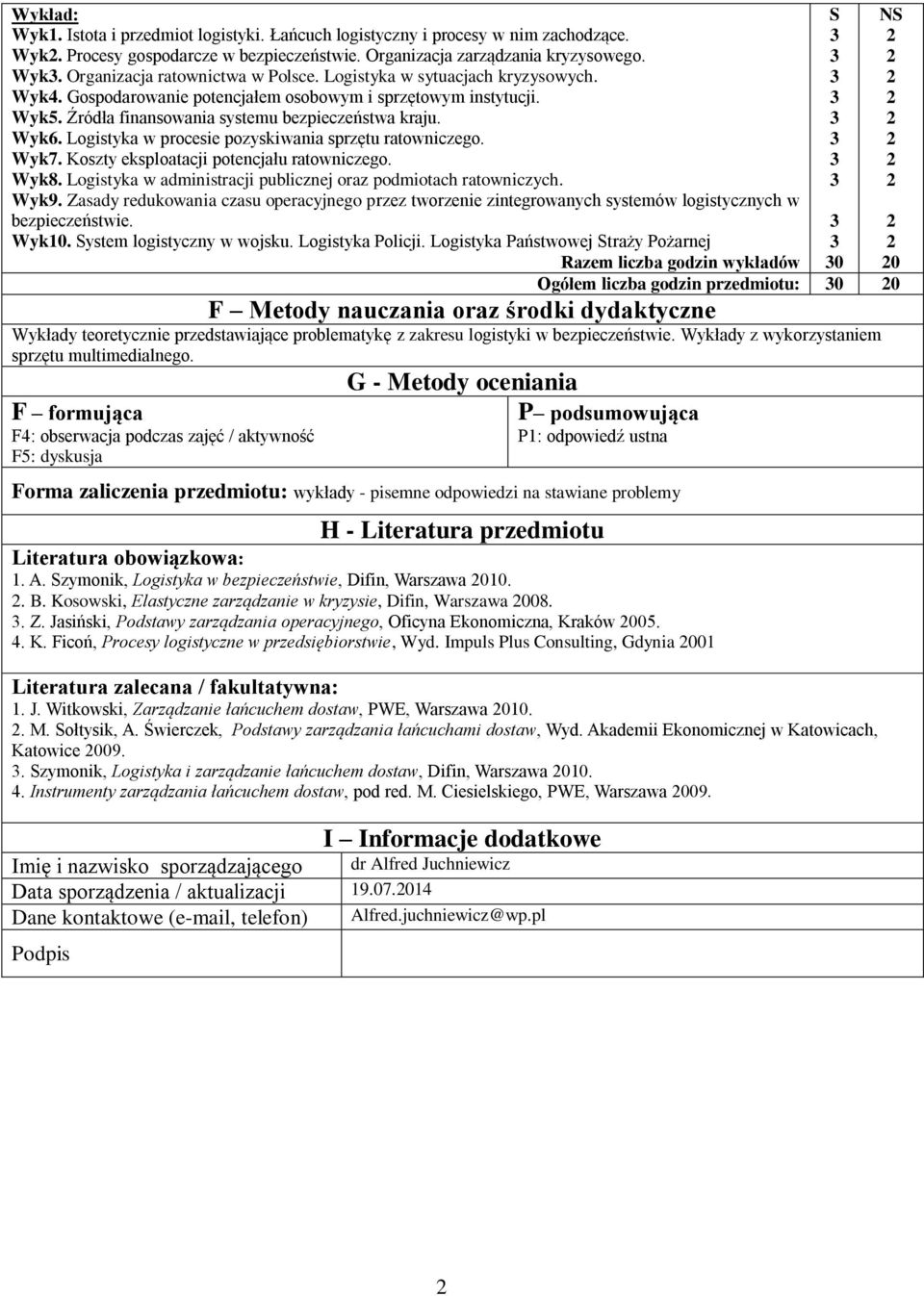 Logistyka w procesie pozyskiwania sprzętu ratowniczego. Wyk7. Koszty eksploatacji potencjału ratowniczego. Wyk8. Logistyka w administracji publicznej oraz podmiotach ratowniczych. Wyk9.