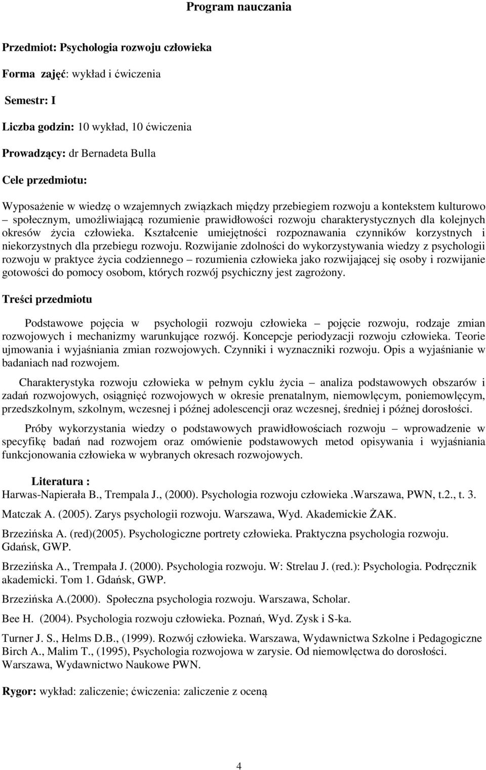 życia człowieka. Kształcenie umiejętności rozpoznawania czynników korzystnych i niekorzystnych dla przebiegu rozwoju.