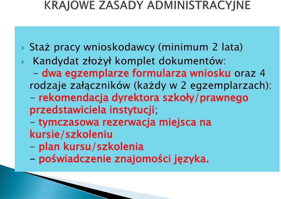 rekomendacja dyrektora szkoły/prawnego przedstawiciela instytucji; - tymczasowa