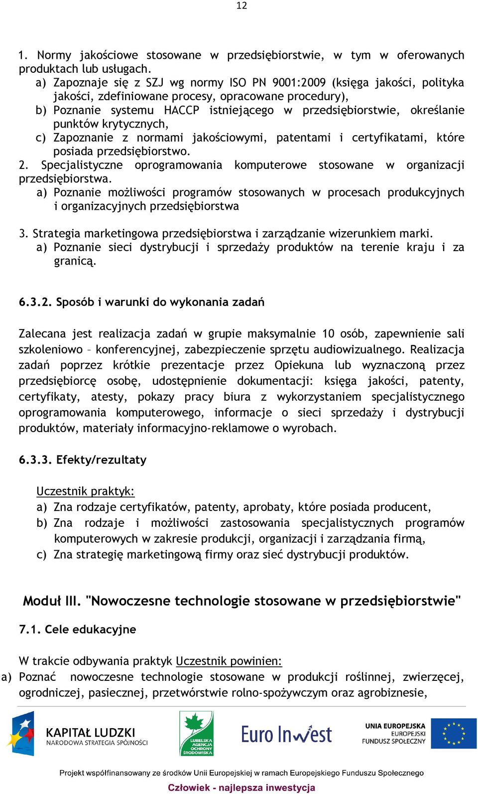 punktów krytycznych, c) Zapoznanie z normami jakościowymi, patentami i certyfikatami, które posiada przedsiębiorstwo. 2.