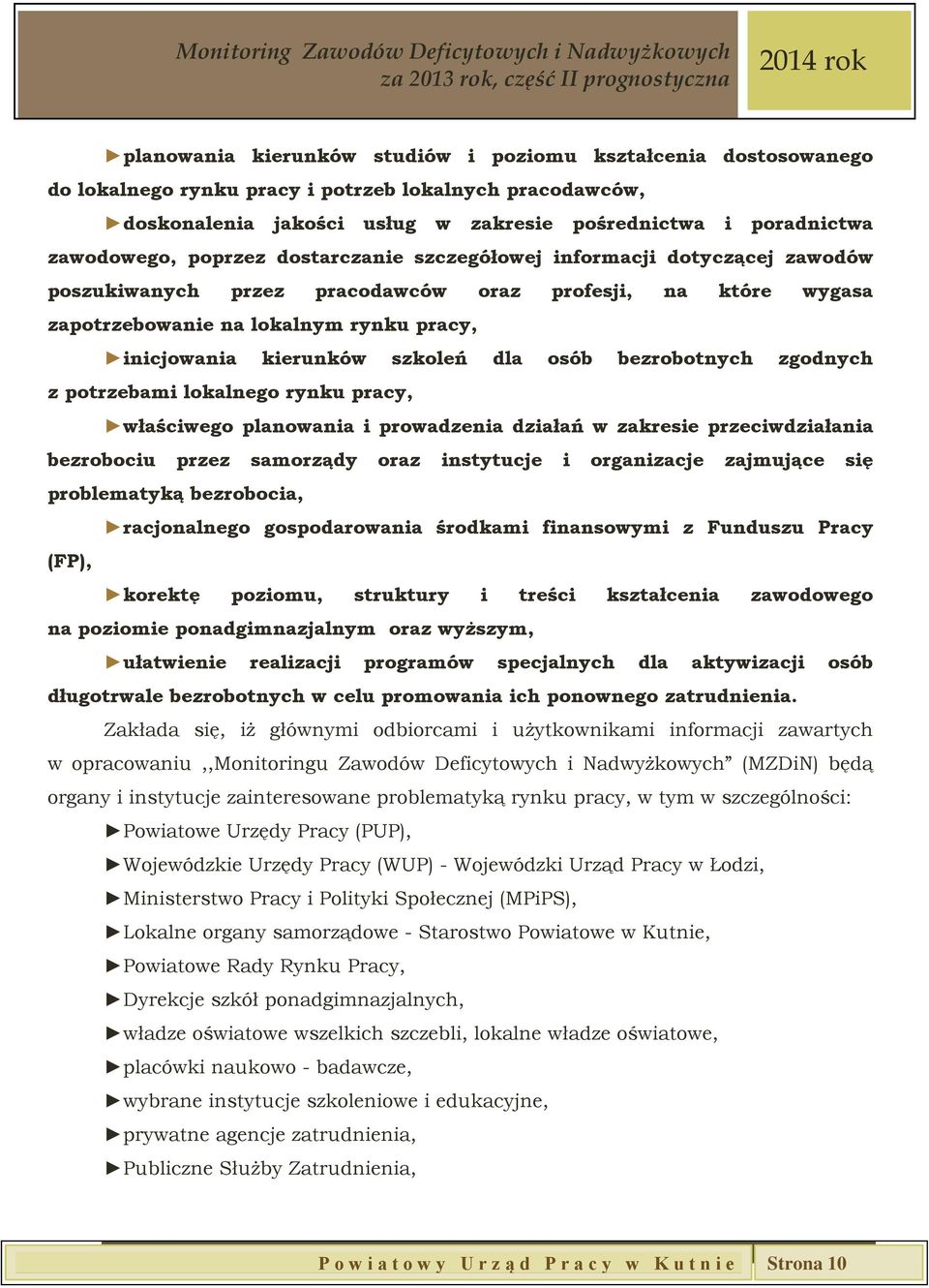 dla osób bezrobotnych zgodnych z potrzebami lokalnego rynku pracy, właściwego planowania i prowadzenia działań w zakresie przeciwdziałania bezrobociu przez samorządy oraz instytucje i organizacje