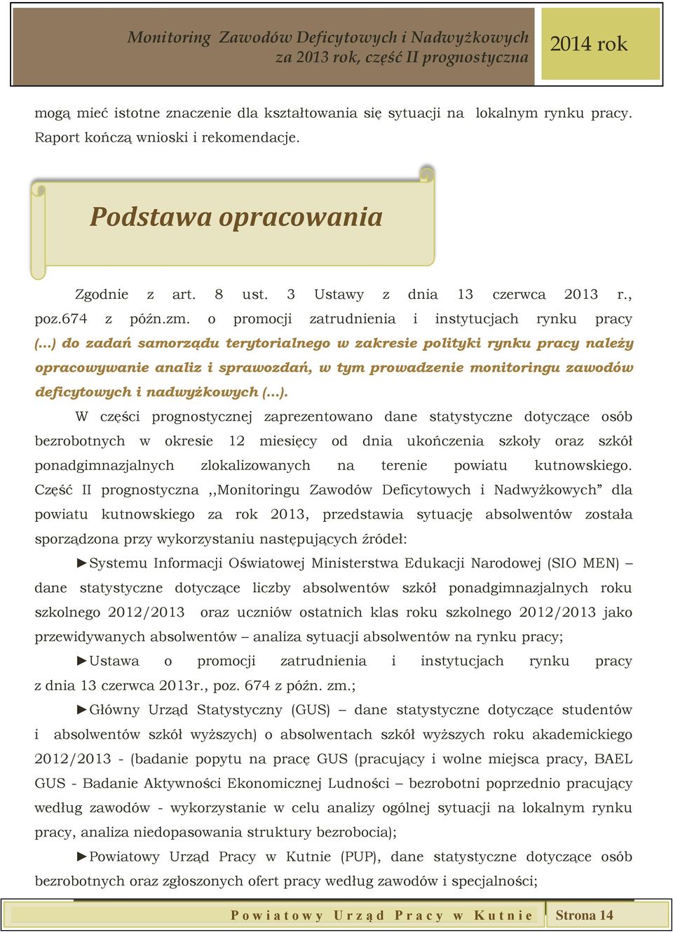 o promocji zatrudnienia i instytucjach rynku pracy ( ) do zadań samorządu terytorialnego w zakresie polityki rynku pracy należy opracowywanie analiz i sprawozdań, w tym prowadzenie monitoringu