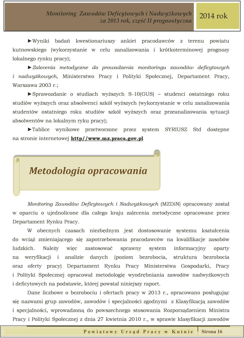 ; Sprawozdanie o studiach wyższych S-10(GUS) studenci ostatniego roku studiów wyższych oraz absolwenci szkół wyższych (wykorzystanie w celu zanalizowania studentów ostatniego roku studiów szkół