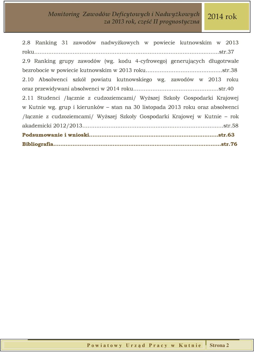 zawodów w 2013 roku oraz przewidywani absolwenci w u.... str.40 2.11 Studenci /łącznie z cudzoziemcami/ Wyższej Szkoły Gospodarki Krajowej w Kutnie wg.